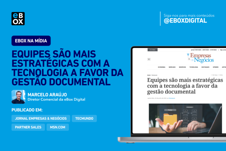 Artigo “Equipes são mais estratégicas com a tecnologia a favor da gestão documental”  pelo Diretor Comercial da eBox, Marcelo Araújo