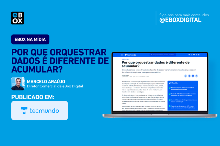 Artigo “Por que orquestrar dados é diferente de acumular?” pelo Diretor Comercial da eBox, Marcelo Araújo