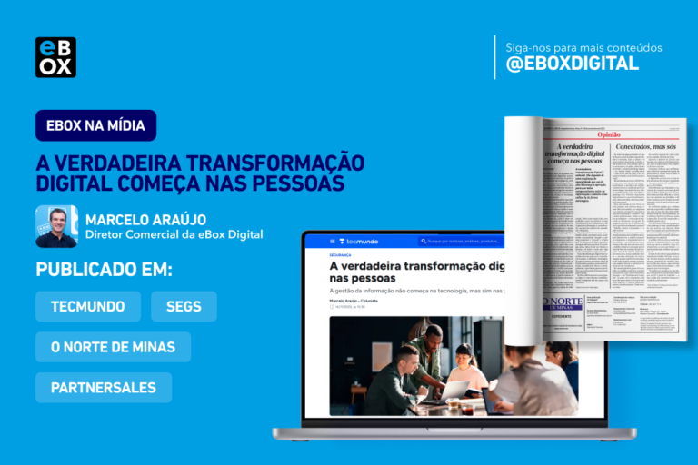 Artigo “A verdadeira transformação digital começa nas pessoas” pelo Diretor Comercial da eBox, Marcelo Araújo